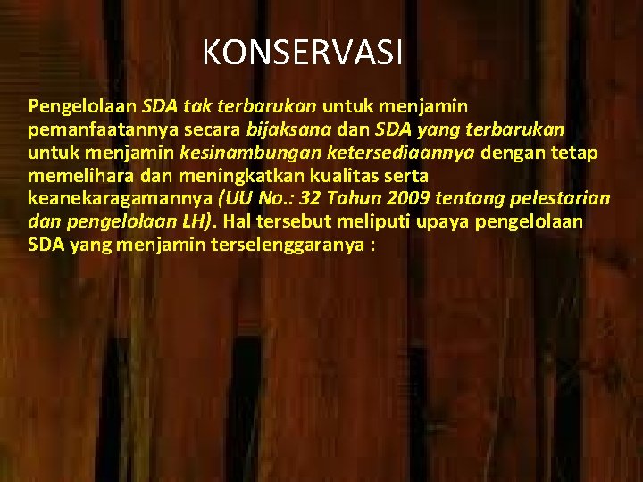 KONSERVASI Pengelolaan SDA tak terbarukan untuk menjamin pemanfaatannya secara bijaksana dan SDA yang terbarukan