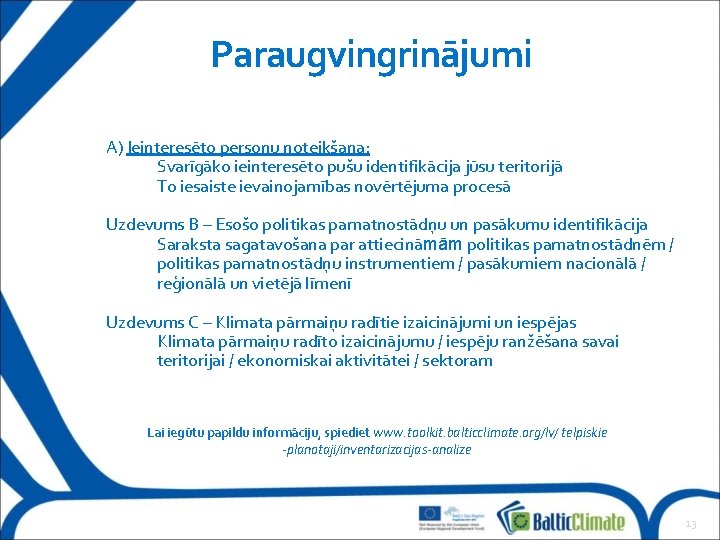 Paraugvingrinājumi A) Ieinteresēto personu noteikšana: Svarīgāko ieinteresēto pušu identifikācija jūsu teritorijā To iesaiste ievainojamības