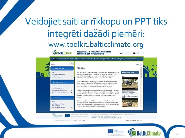 Veidojiet saiti ar rīkkopu un PPT tiks integrēti dažādi piemēri: www. toolkit. balticclimate. org