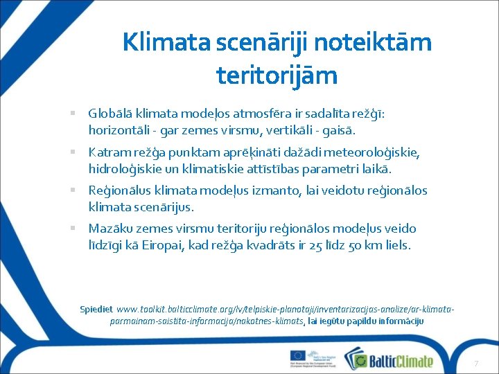 Klimata scenāriji noteiktām teritorijām Globālā klimata modeļos atmosfēra ir sadalīta režģī: horizontāli - gar