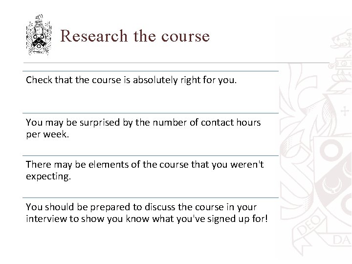 Research the course Check that the course is absolutely right for you. You may