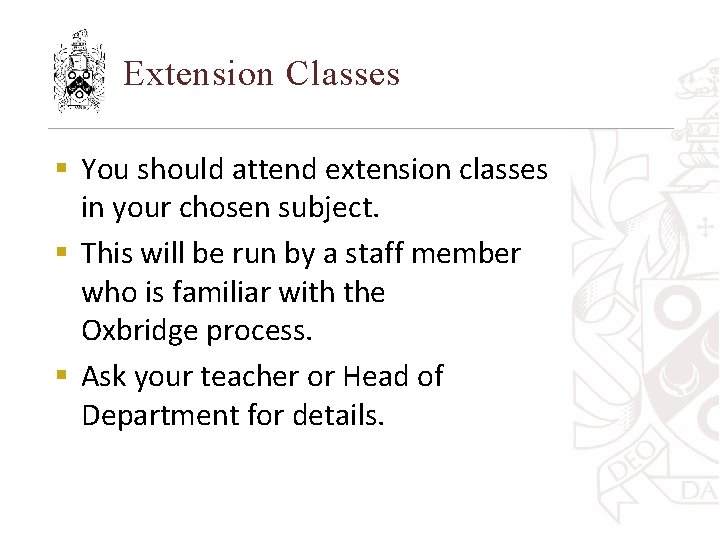 Extension Classes § You should attend extension classes in your chosen subject. § This