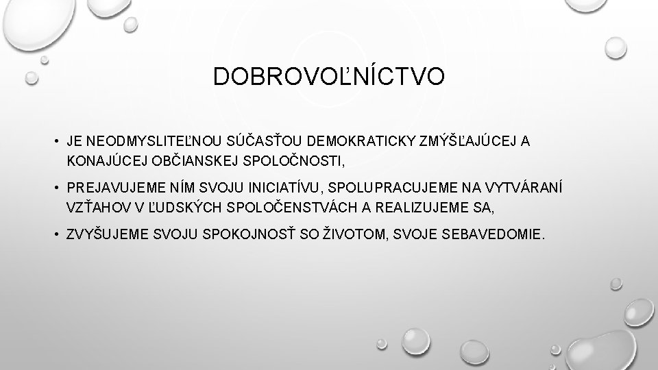 DOBROVOĽNÍCTVO • JE NEODMYSLITEĽNOU SÚČASŤOU DEMOKRATICKY ZMÝŠĽAJÚCEJ A KONAJÚCEJ OBČIANSKEJ SPOLOČNOSTI, • PREJAVUJEME NÍM