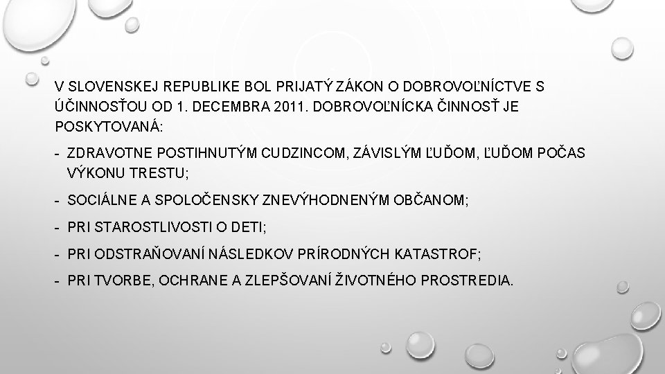V SLOVENSKEJ REPUBLIKE BOL PRIJATÝ ZÁKON O DOBROVOĽNÍCTVE S ÚČINNOSŤOU OD 1. DECEMBRA 2011.