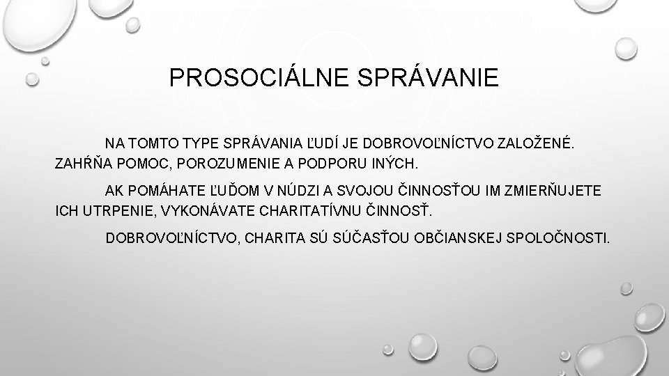 PROSOCIÁLNE SPRÁVANIE NA TOMTO TYPE SPRÁVANIA ĽUDÍ JE DOBROVOĽNÍCTVO ZALOŽENÉ. ZAHŔŇA POMOC, POROZUMENIE A