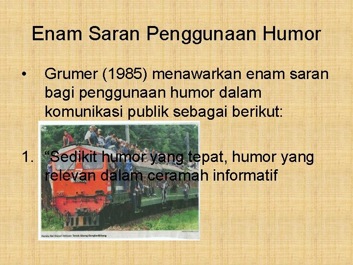 Enam Saran Penggunaan Humor • Grumer (1985) menawarkan enam saran bagi penggunaan humor dalam