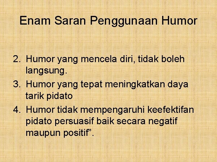 Enam Saran Penggunaan Humor 2. Humor yang mencela diri, tidak boleh langsung. 3. Humor