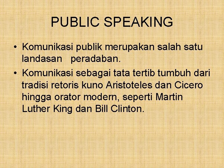 PUBLIC SPEAKING • Komunikasi publik merupakan salah satu landasan peradaban. • Komunikasi sebagai tata