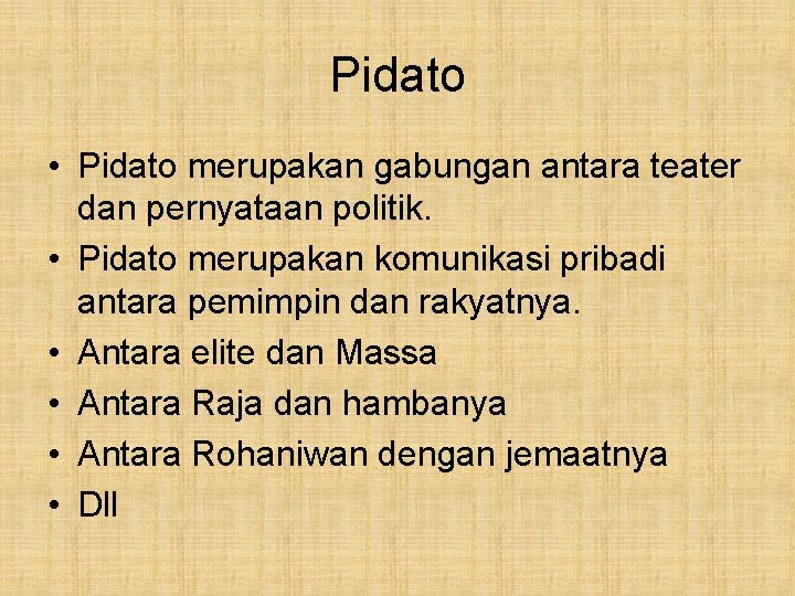 Pidato • Pidato merupakan gabungan antara teater dan pernyataan politik. • Pidato merupakan komunikasi