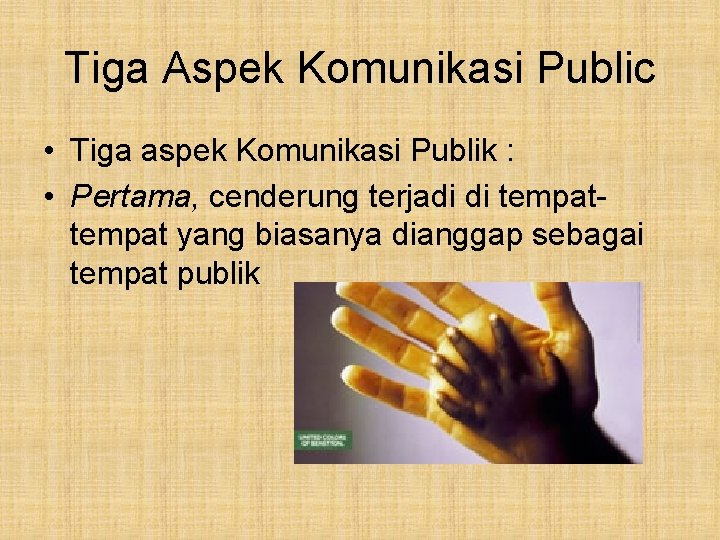 Tiga Aspek Komunikasi Public • Tiga aspek Komunikasi Publik : • Pertama, cenderung terjadi