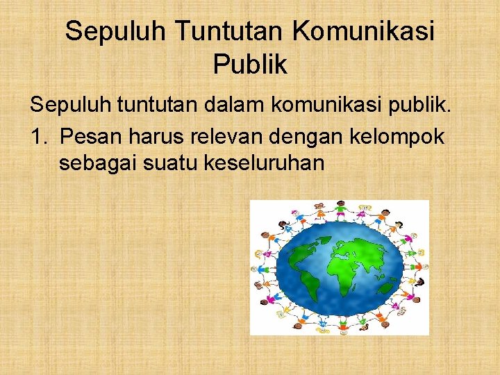 Sepuluh Tuntutan Komunikasi Publik Sepuluh tuntutan dalam komunikasi publik. 1. Pesan harus relevan dengan