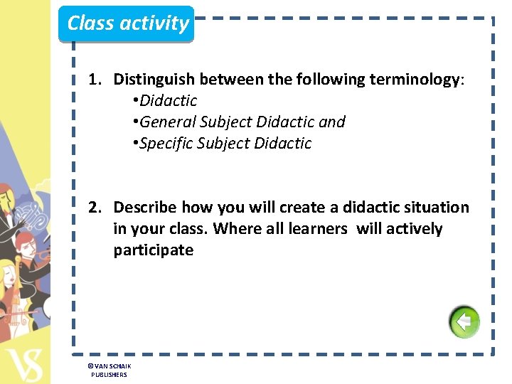 Class activity 1. Distinguish between the following terminology: • Didactic • General Subject Didactic