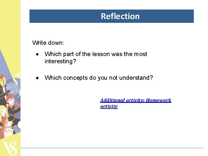 Reflection Write down: Which part of the lesson was the most interesting? Which concepts