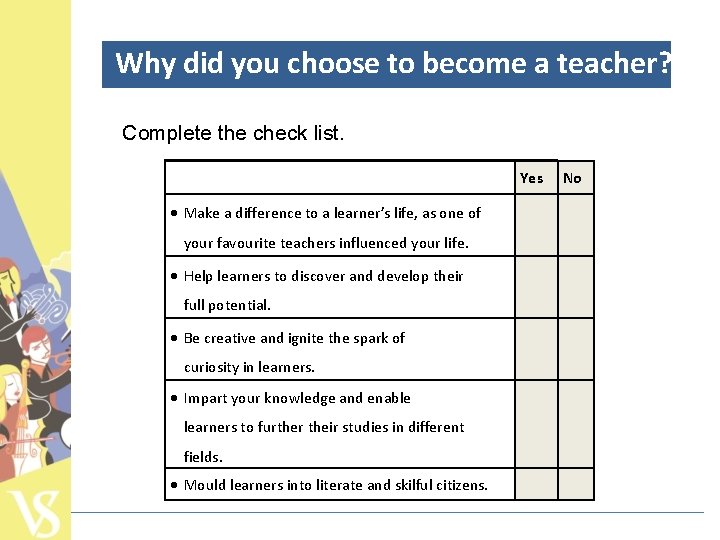 Why did you choose to become a teacher? Complete the check list. Yes Make
