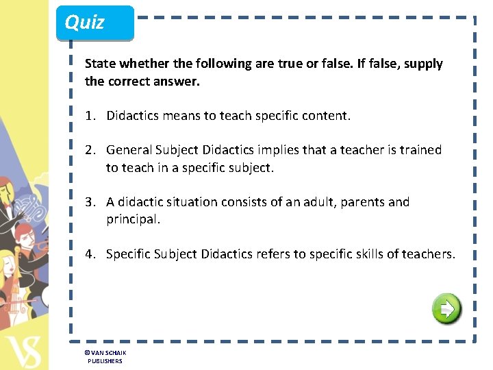 Quiz State whether the following are true or false. If false, supply the correct