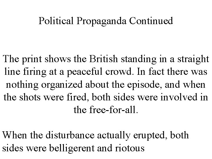 Political Propaganda Continued The print shows the British standing in a straight line firing