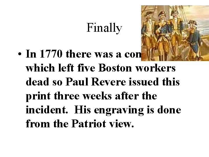 Finally • In 1770 there was a confrontation which left five Boston workers dead