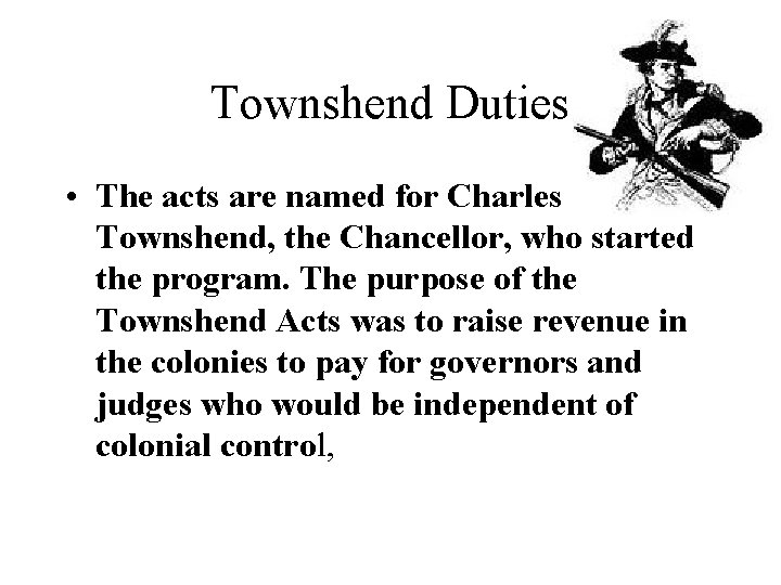 Townshend Duties • The acts are named for Charles Townshend, the Chancellor, who started