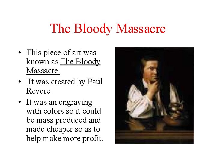 The Bloody Massacre • This piece of art was known as The Bloody Massacre.