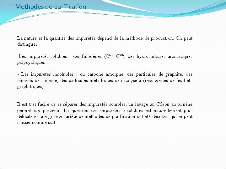 Méthodes de purification La nature et la quantité des impuretés dépend de la méthode