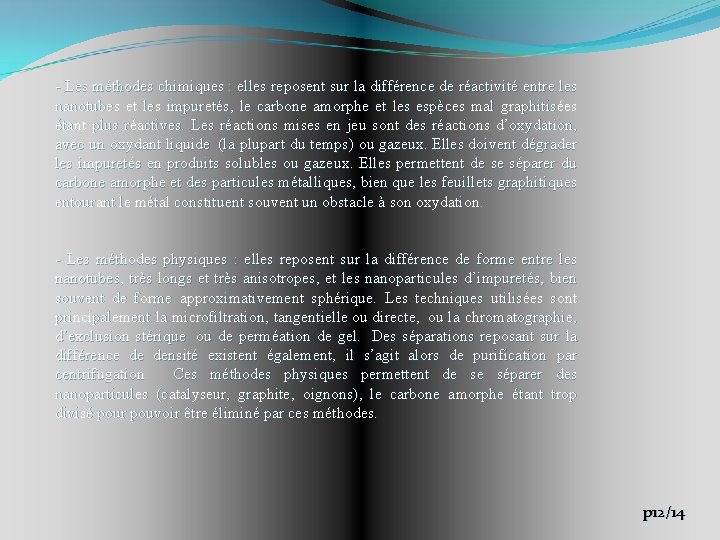 - Les méthodes chimiques : elles reposent sur la différence de réactivité entre les