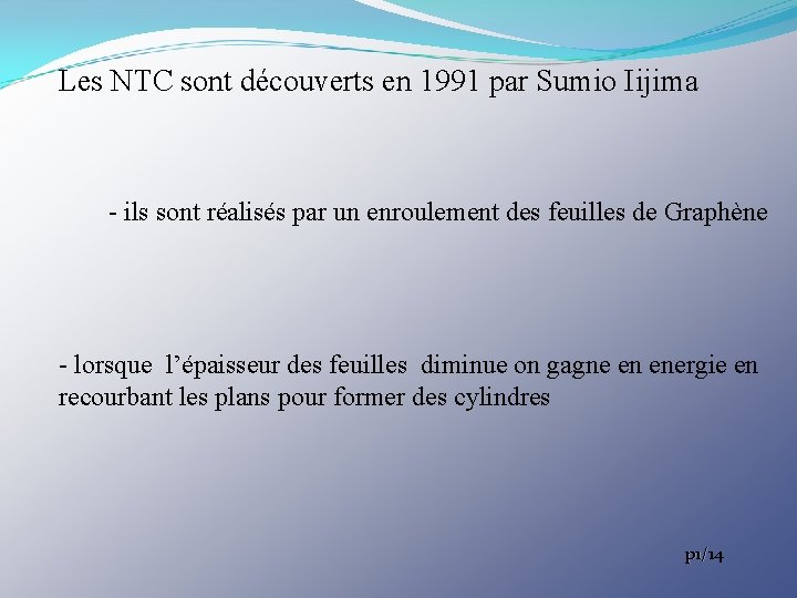 Les NTC sont découverts en 1991 par Sumio Iijima - ils sont réalisés par