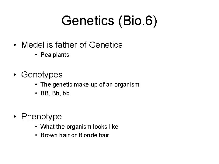 Genetics (Bio. 6) • Medel is father of Genetics • Pea plants • Genotypes