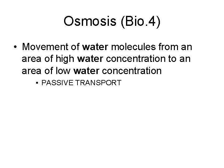 Osmosis (Bio. 4) • Movement of water molecules from an area of high water