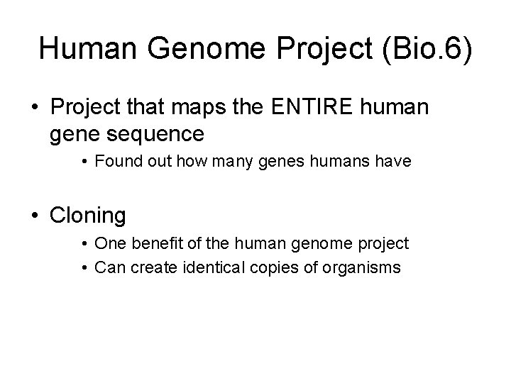 Human Genome Project (Bio. 6) • Project that maps the ENTIRE human gene sequence