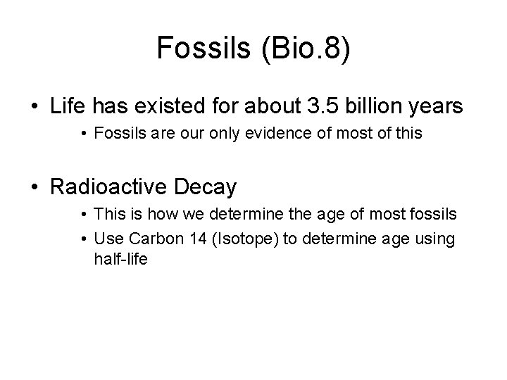 Fossils (Bio. 8) • Life has existed for about 3. 5 billion years •