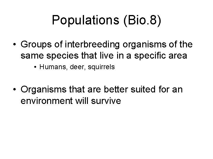 Populations (Bio. 8) • Groups of interbreeding organisms of the same species that live