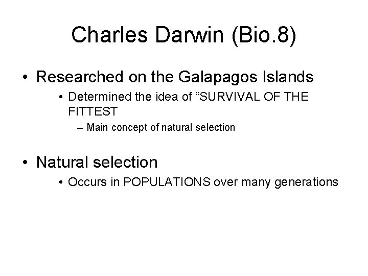 Charles Darwin (Bio. 8) • Researched on the Galapagos Islands • Determined the idea