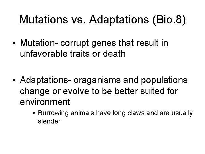 Mutations vs. Adaptations (Bio. 8) • Mutation- corrupt genes that result in unfavorable traits