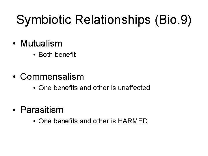 Symbiotic Relationships (Bio. 9) • Mutualism • Both benefit • Commensalism • One benefits