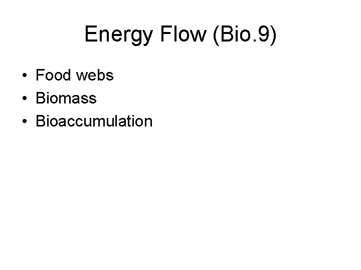 Energy Flow (Bio. 9) • Food webs • Biomass • Bioaccumulation 