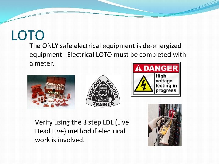 LOTO The ONLY safe electrical equipment is de-energized equipment. Electrical LOTO must be completed