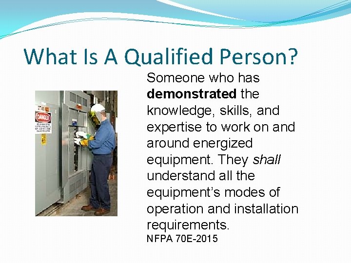 What Is A Qualified Person? Someone who has demonstrated the knowledge, skills, and expertise