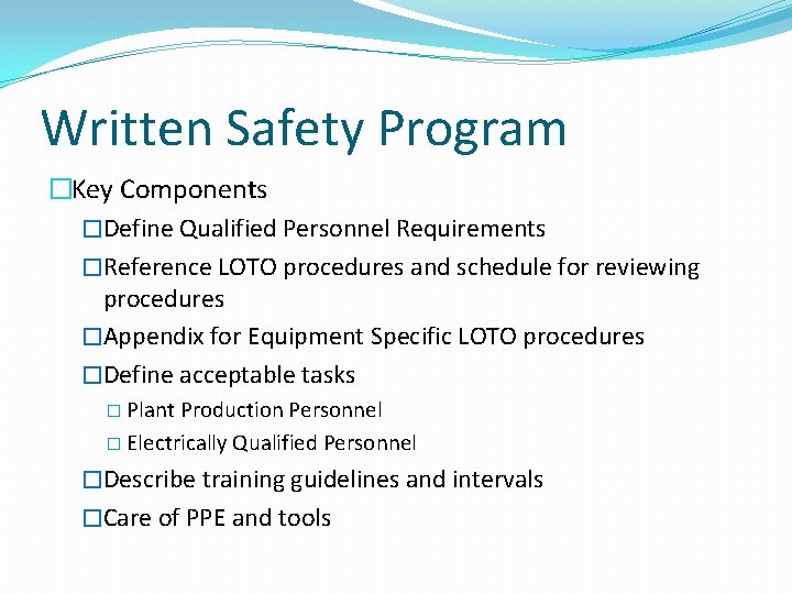 Written Safety Program �Key Components �Define Qualified Personnel Requirements �Reference LOTO procedures and schedule