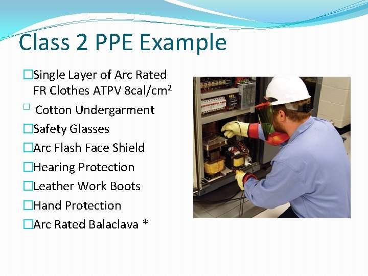 Class 2 PPE Example �Single Layer of Arc Rated FR Clothes ATPV 8 cal/cm