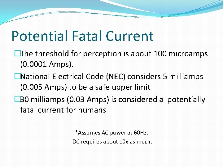 Potential Fatal Current �The threshold for perception is about 100 microamps (0. 0001 Amps).