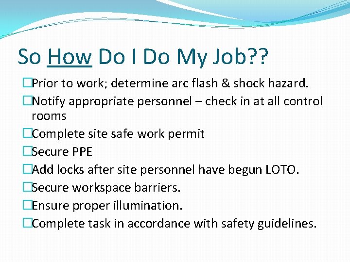 So How Do I Do My Job? ? �Prior to work; determine arc flash