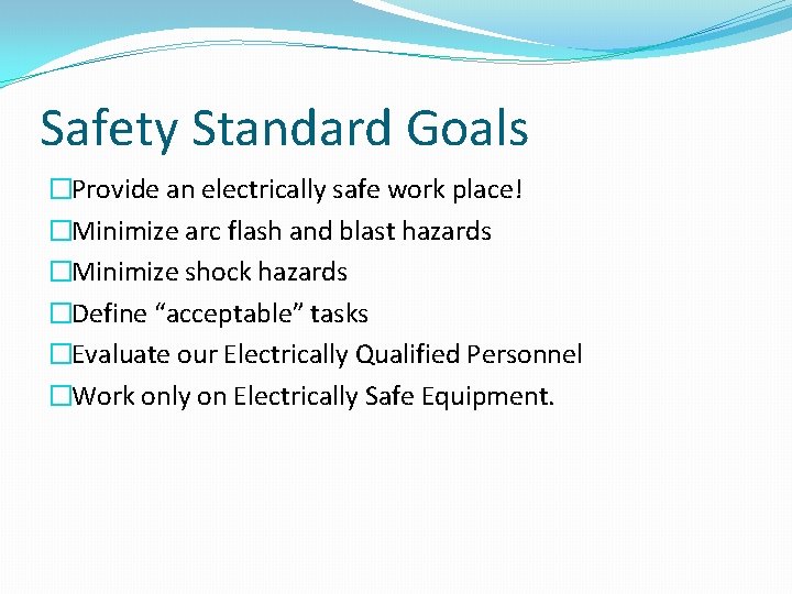 Safety Standard Goals �Provide an electrically safe work place! �Minimize arc flash and blast