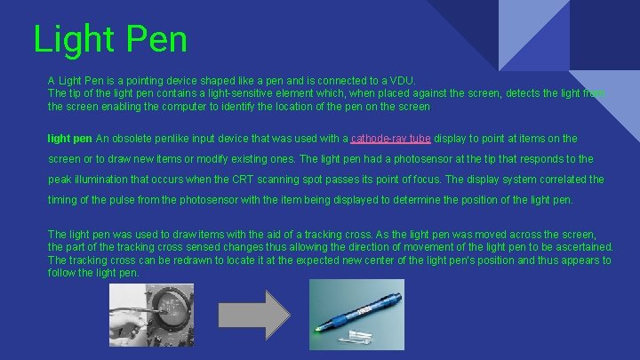 Light Pen A Light Pen is a pointing device shaped like a pen and