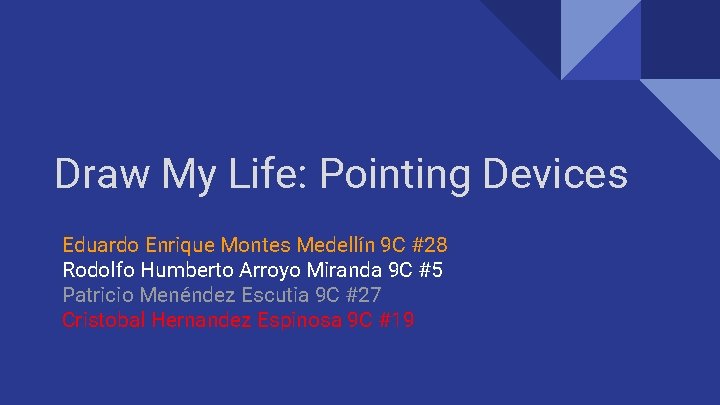 Draw My Life: Pointing Devices Eduardo Enrique Montes Medellín 9 C #28 Rodolfo Humberto