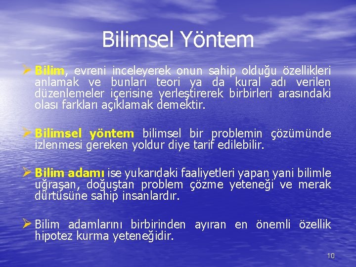 Bilimsel Yöntem Ø Bilim, evreni inceleyerek onun sahip olduğu özellikleri anlamak ve bunları teori