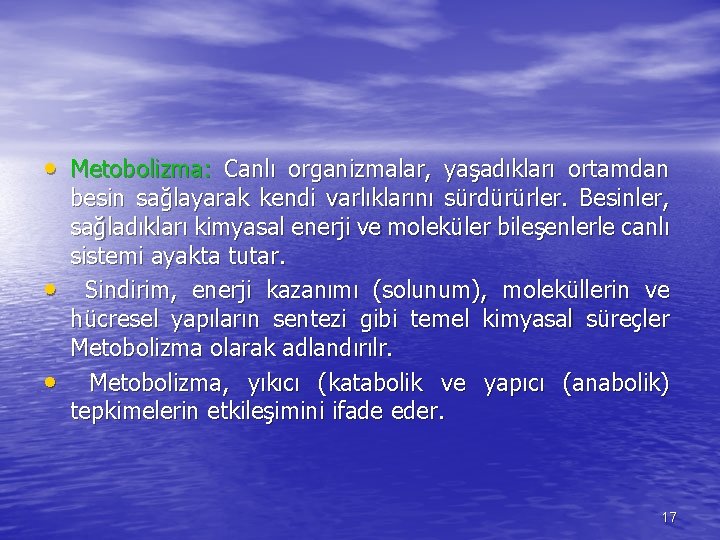  • Metobolizma: Canlı organizmalar, yaşadıkları ortamdan • • besin sağlayarak kendi varlıklarını sürdürürler.