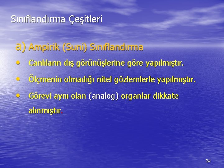 Sınıflandırma Çeşitleri a) Ampirik (Suni) Sınıflandırma • Canlıların dış görünüşlerine göre yapılmıştır. • Ölçmenin