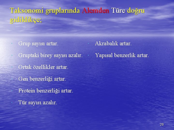 Taksonomi gruplarında Alemden Türe doğru gidildikçe; Akrabalık artar. Grup sayısı artar. Gruptaki birey sayısı