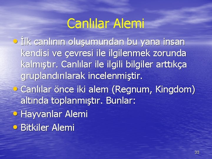 Canlılar Alemi • İlk canlının oluşumundan bu yana insan kendisi ve çevresi ile ilgilenmek