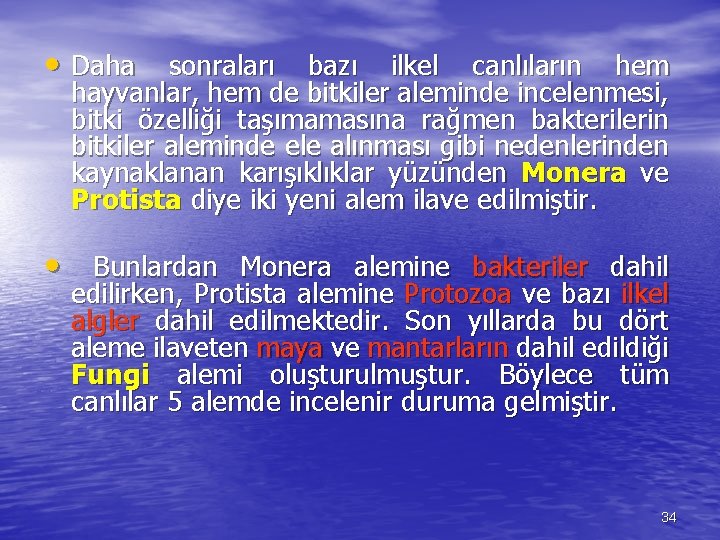  • Daha sonraları bazı ilkel canlıların hem hayvanlar, hem de bitkiler aleminde incelenmesi,